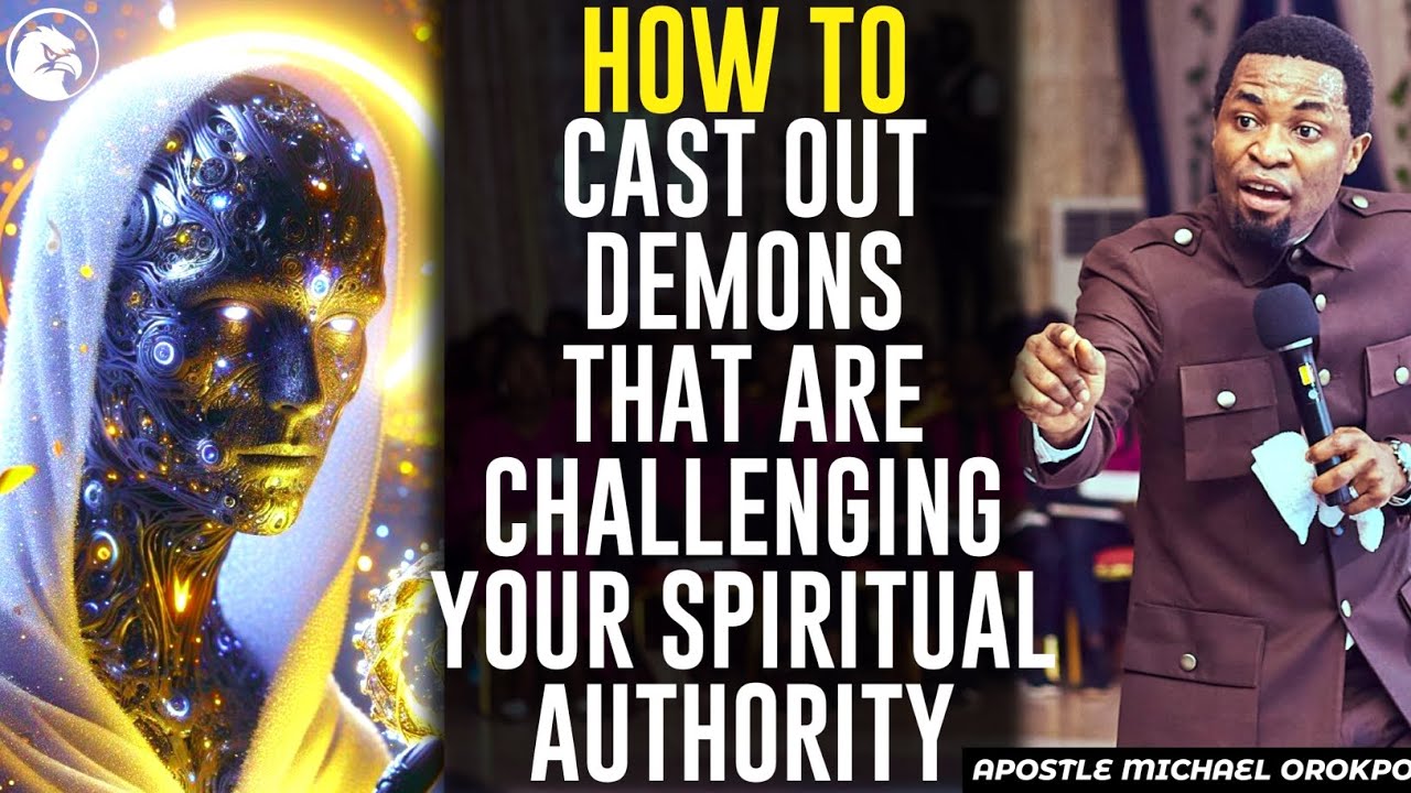 HOW TO CAST OUT DEMONS THAT ARE CHALLENGING YOUR SPIRITUAL AUTHORITY||APOSTLE MICHAEL OROKPO