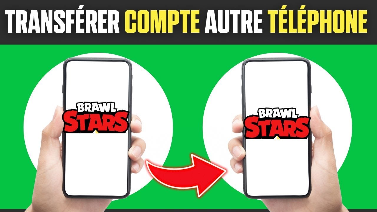 Comment Transférer Son Compte Brawl Stars Sur Un Autre Téléphone