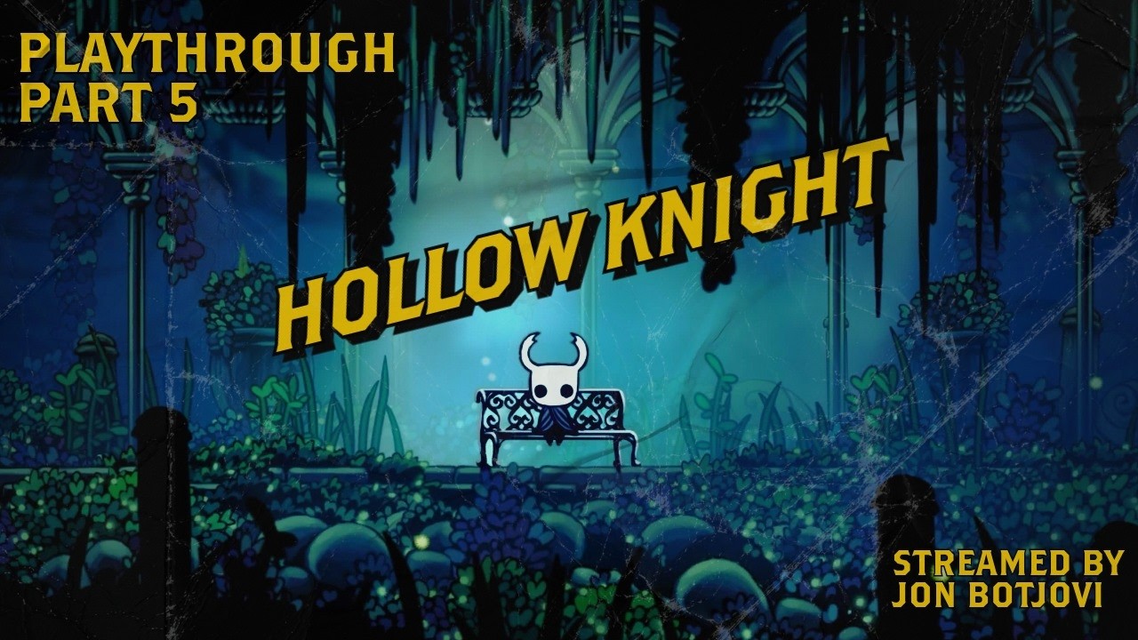 JonBotjovi's Hollow Knight Playthrough Part 5