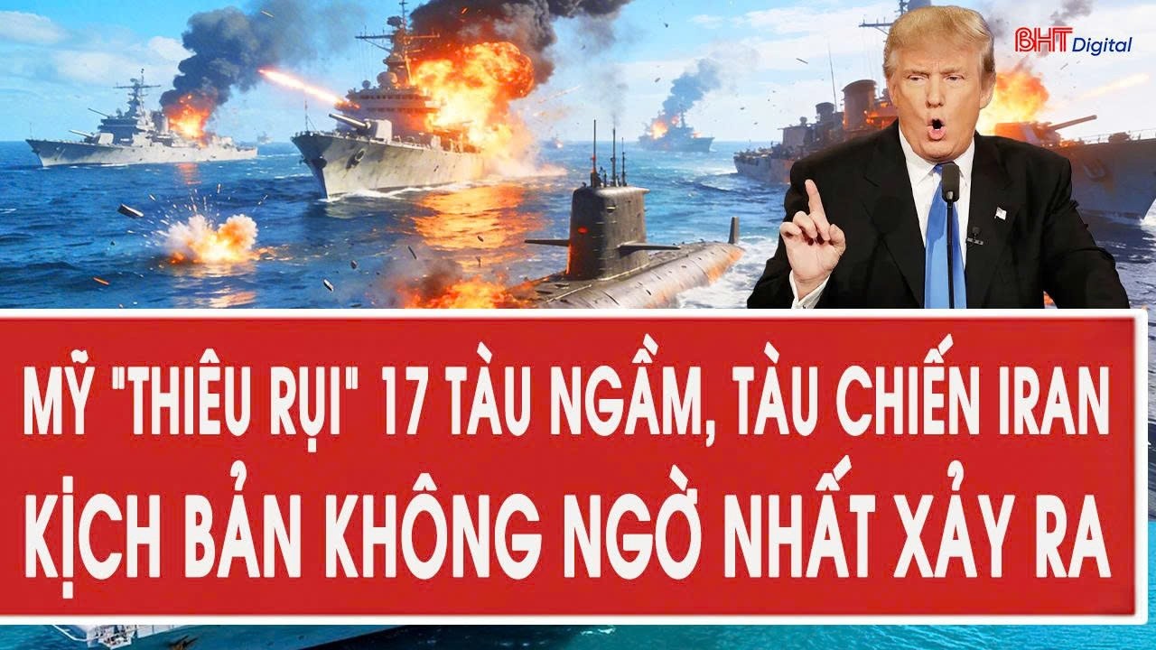 Trực tiếp 4/3: Mỹ “thiêu rụi” 17 tàu ngầm, tàu chiến Iran, kịch bản không ngờ nhất xảy ra