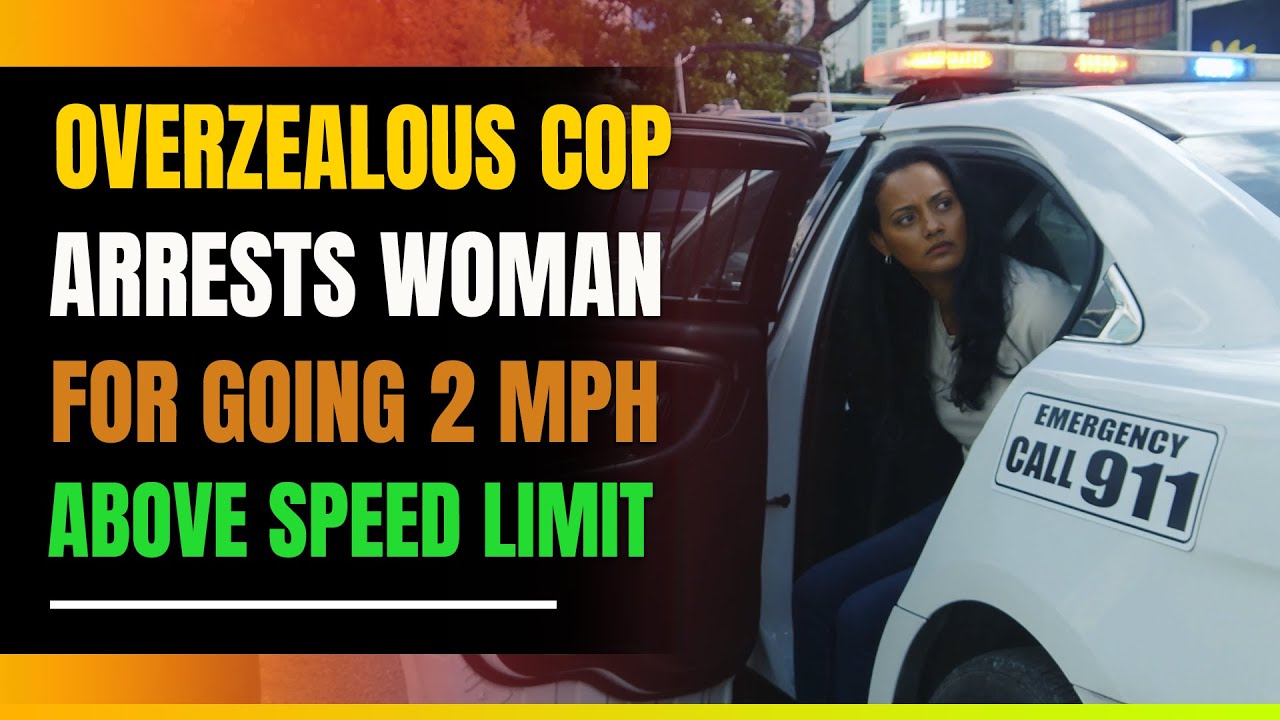 Cop On Power Trip Arrests Woman Going 2mph Above Speed Limit