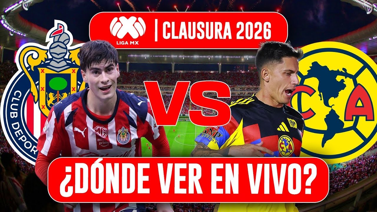 Chivas vs América ¿Donde VER EN VIVO? Jornada 6 Liga MX Clausura 2026