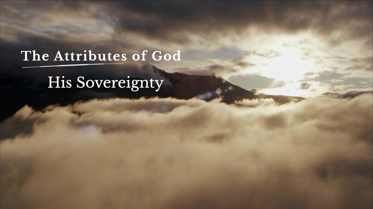 The Attributes of God  /  His Sovereignty