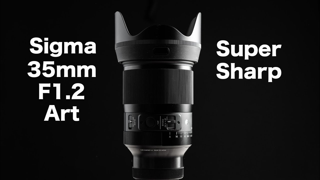 Sigma 35mm F1.2 –Lens Review