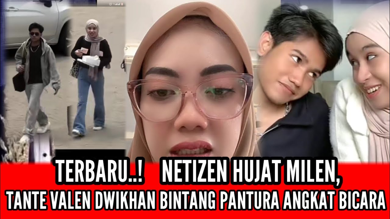 MILEN DIHUJAT NETIZEN..! TANTE VALEN DWIKHAN BINTANG PANTURA ANGKAT BICARA. 