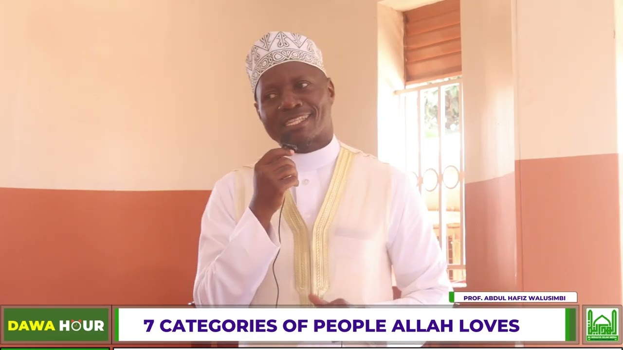 THE 7 PEOPLE ALLAH LOVES MOST- DR. ABDUL HAFIZ WALUSIMBI