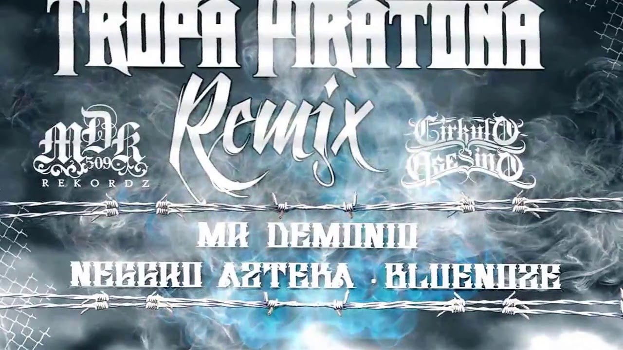 Mafia De Las Kalles (MDK) Ft Negro Azteka | TROPA PIRATONA REMIX | 2016