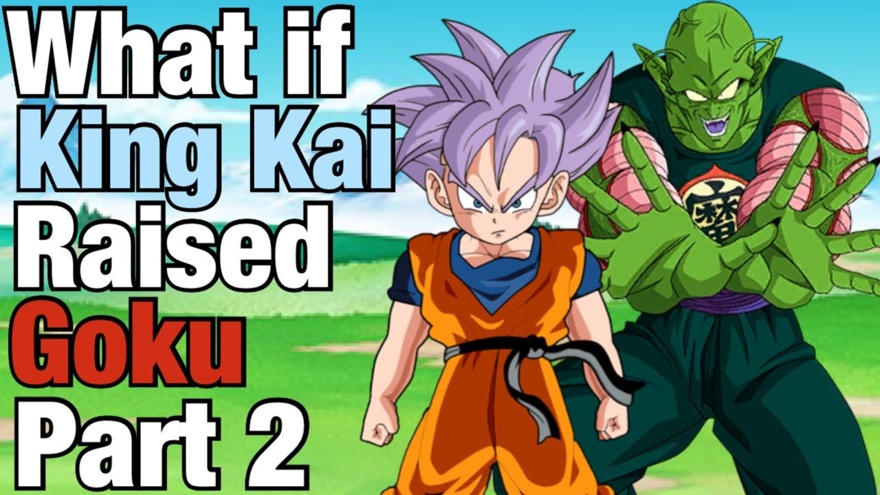 Dragon Ball FanFiction What if KING KAI Raised GOKU Part 2