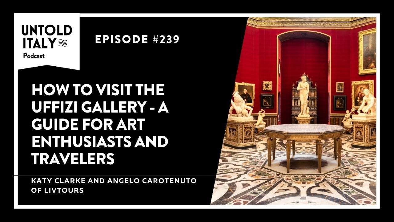 How to Visit the Uffizi Gallery in Florence | Untold Italy travel podcast Ep 239
