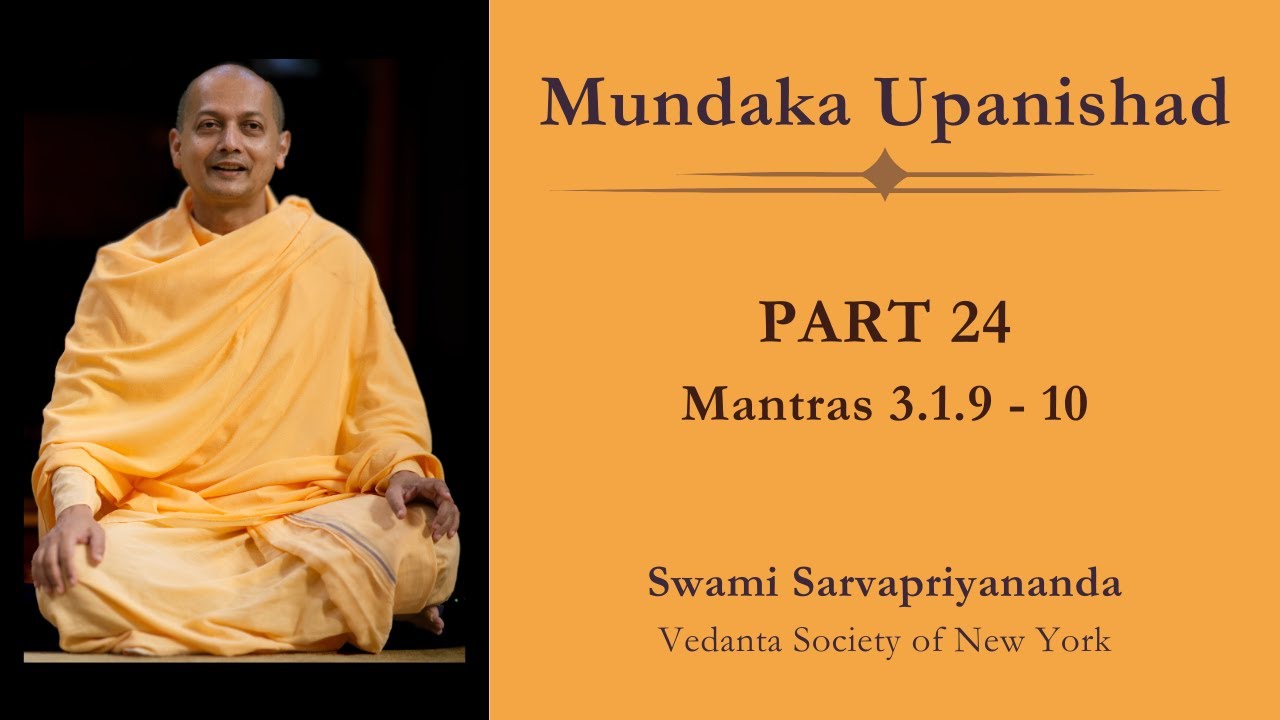 24. Mundaka Upanishad | Mantras 3.1.9 - 10 | Swami Sarvapriyananda