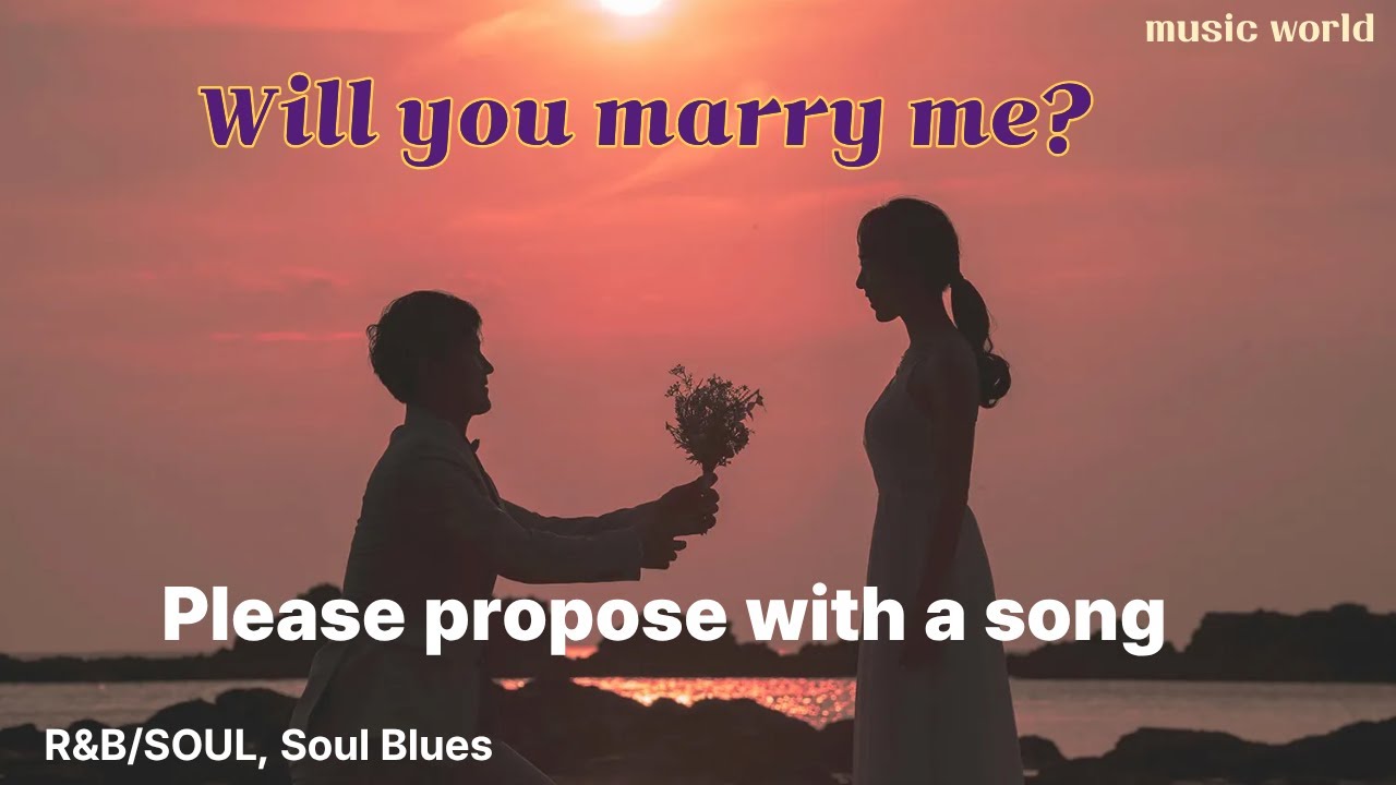 title:Will you marry me?  styles:R&B/SOUL, Soul Blues, Gritty, deep, duet/음악과 함께하는 세상/