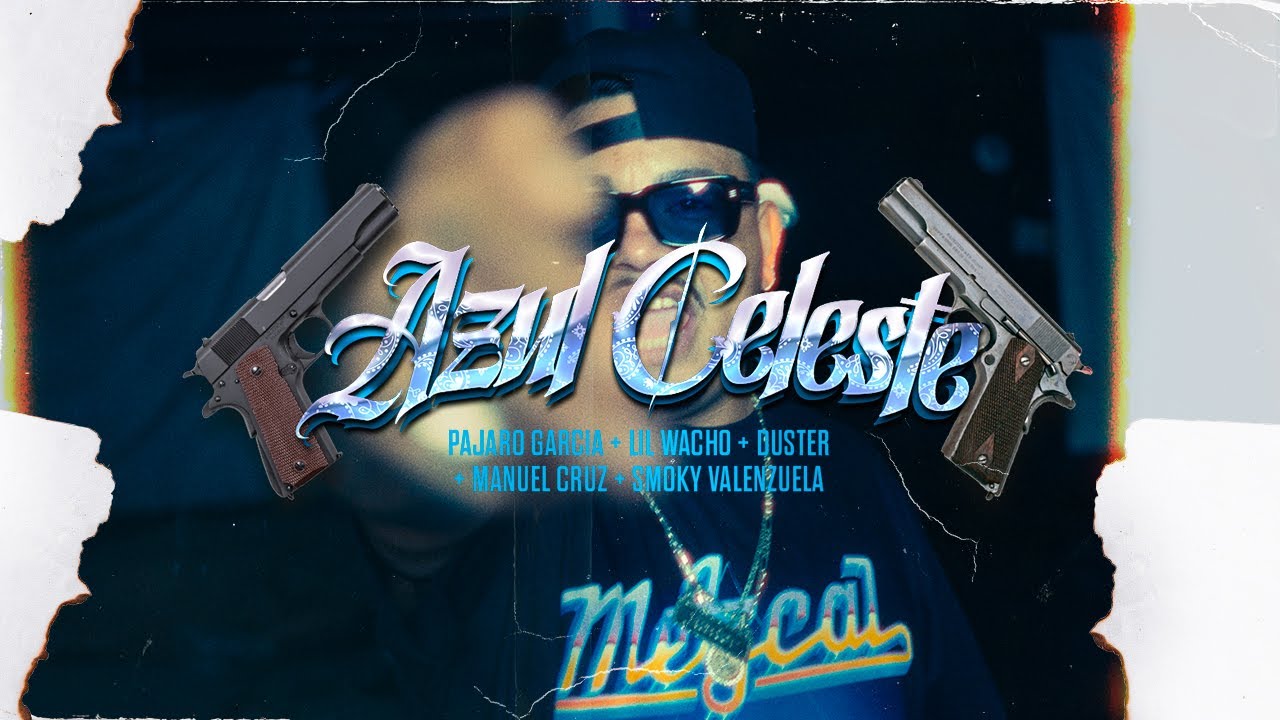 Azul Celeste - Pajaro Garcia x Lil Wacho x Duster x Manuel Cruz x Smoky Valenzuela