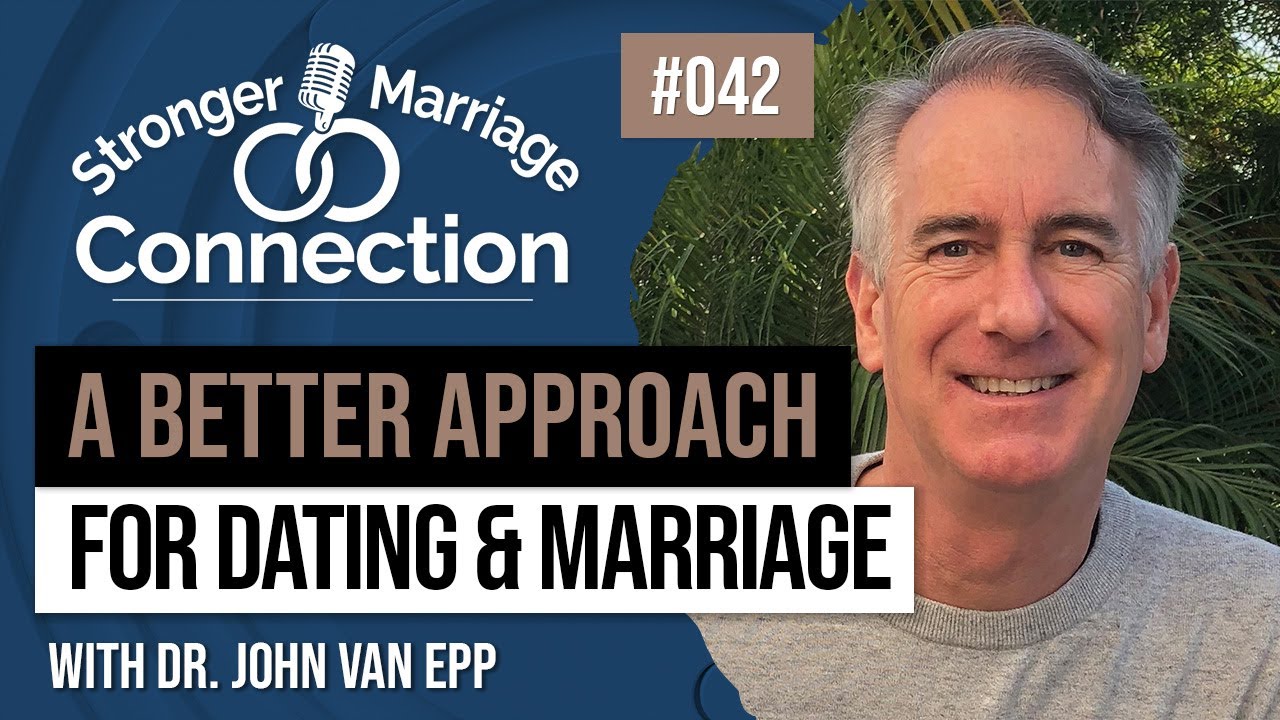 Stronger Marriage Connection Podcast | John Van Epp | A Better Approach to Dating & Marriage | #42