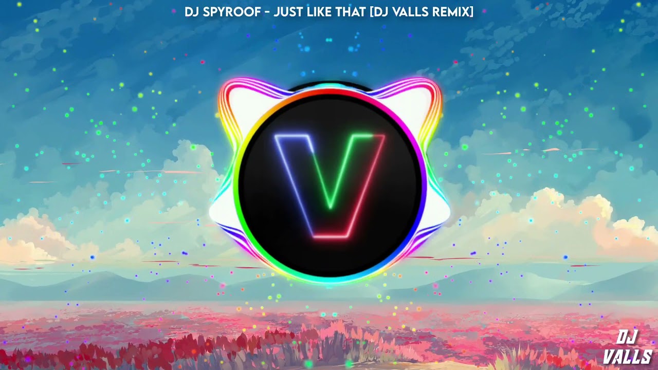 DJ Spyroof - Just Like That [DJ Valls Remix]