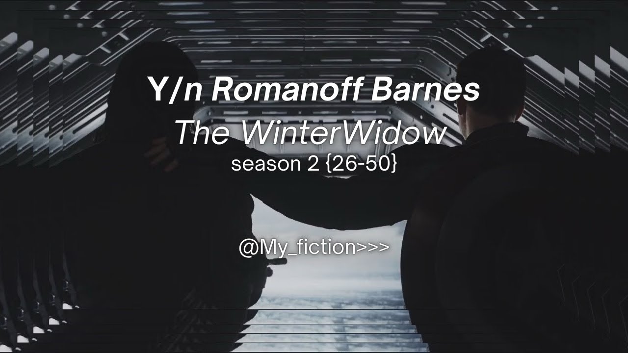 Y/n Romanoff Barnes | The WinterWidow | Season 2 / parts 26-53 | #ynxmarvel #yn #ynpovs #buckybarnes