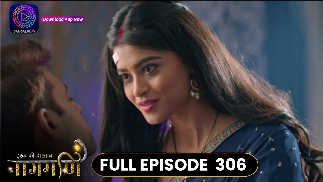 Ishq Ki Dastaan Naagmani | Full Episode 306 | Dangal TV