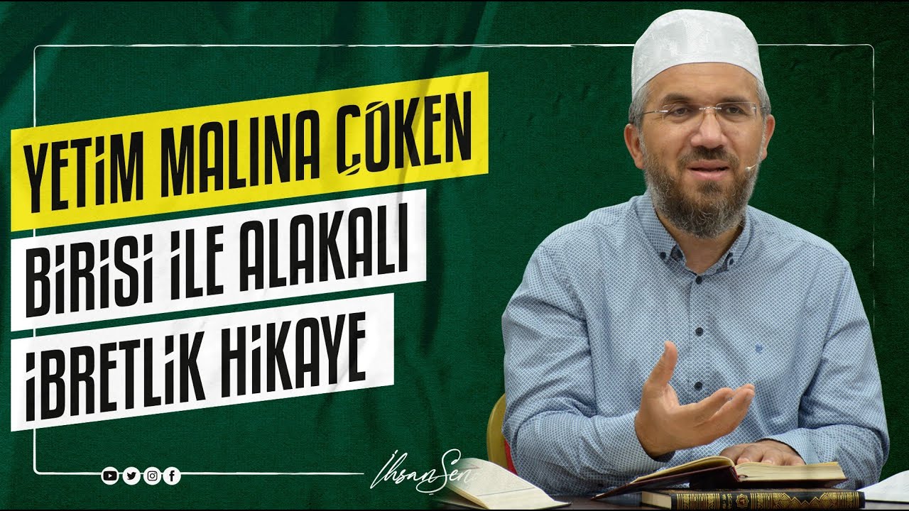 Yetim Malına Çöken Birisi İle Alakalı İbretlik Hikaye I İhsan ŞENOCAK