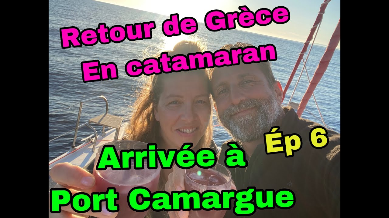 ép 6 dernière ligne droite jusqu'à Port Camargue, fin du périple à bord de notre catamaran zen #7