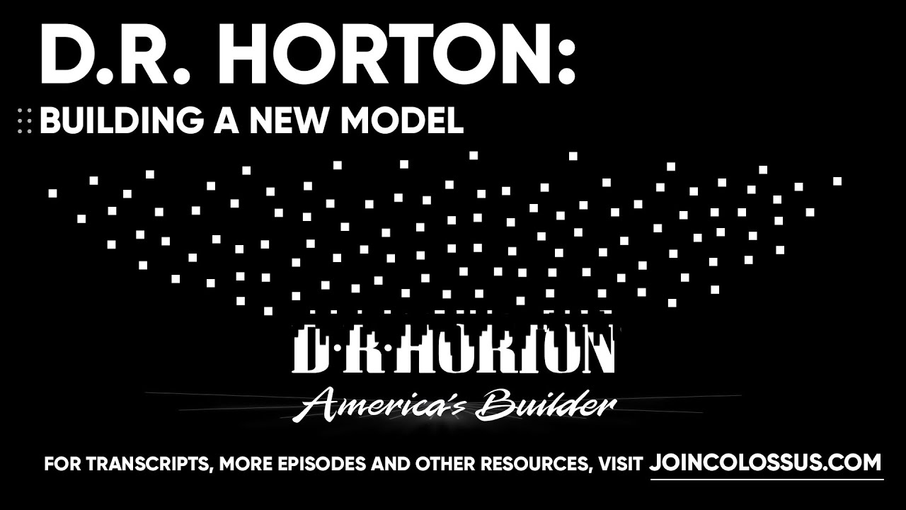 D.R. Horton: Building a New Model - [Business Breakdowns, EP.154]