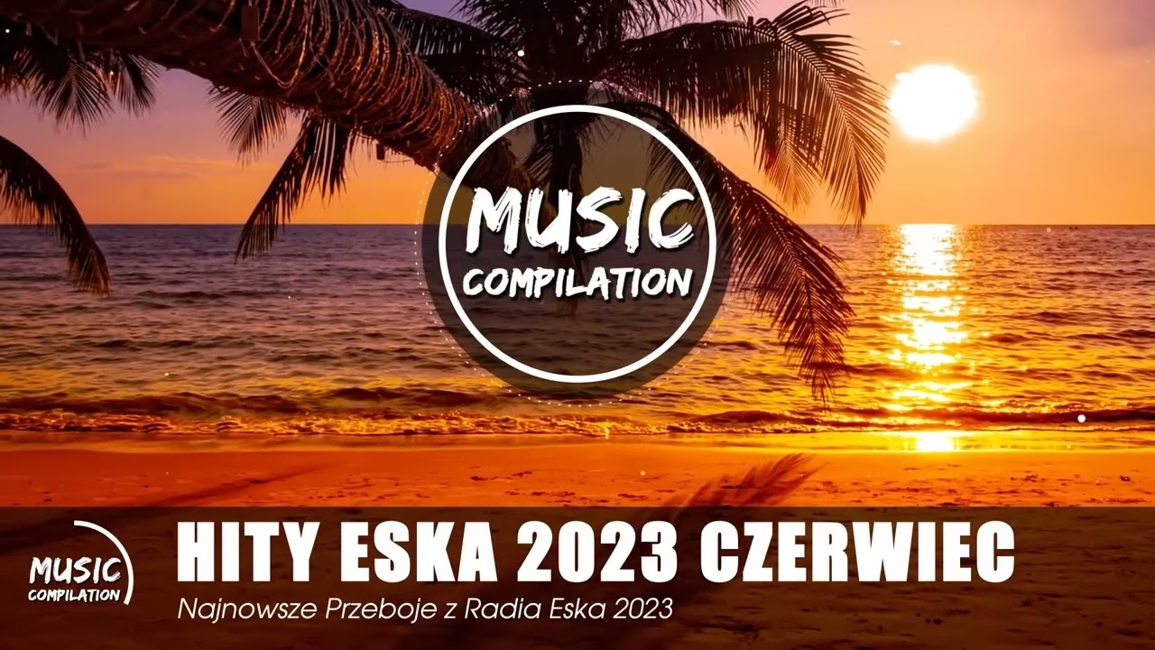 Eska Hity Czerwiec 2023 💘 Najnowsze Przeboje z Radia Eska 2023 💘 Lato 2023 Najlepsza Muzyka