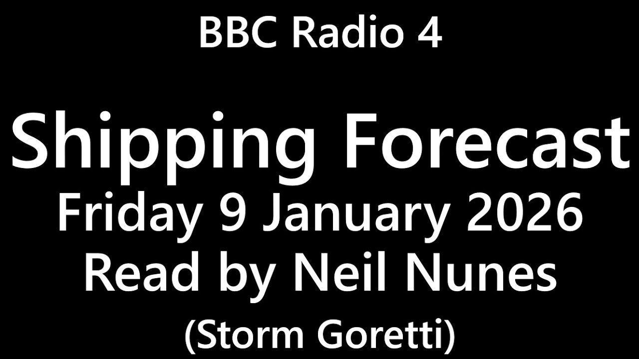 BBC Radio 4 Shipping Forecast | 9 Jan 2026 | Storm Goretti | Neil Nunes
