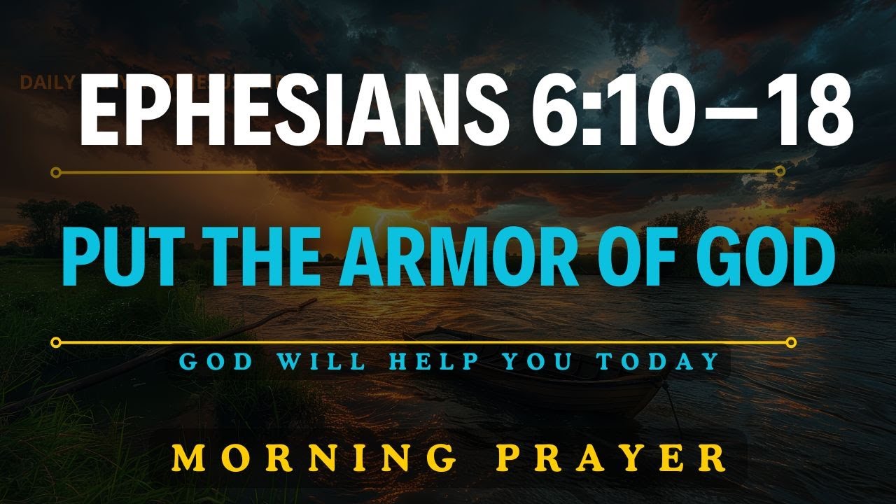 EPHESIANS 6:10–18 (NIV) | THE ARMOR OF GOD – MORNING PRAYER TO STAND STRONG & WALK IN VICTORY TODAY