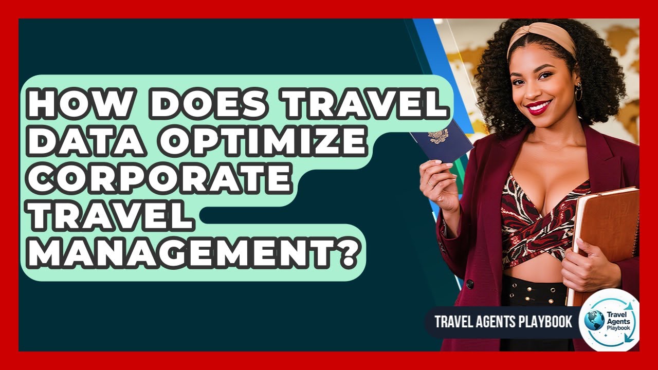 How Does Travel Data Optimize Corporate Travel Management? - Travel Agents Playbook