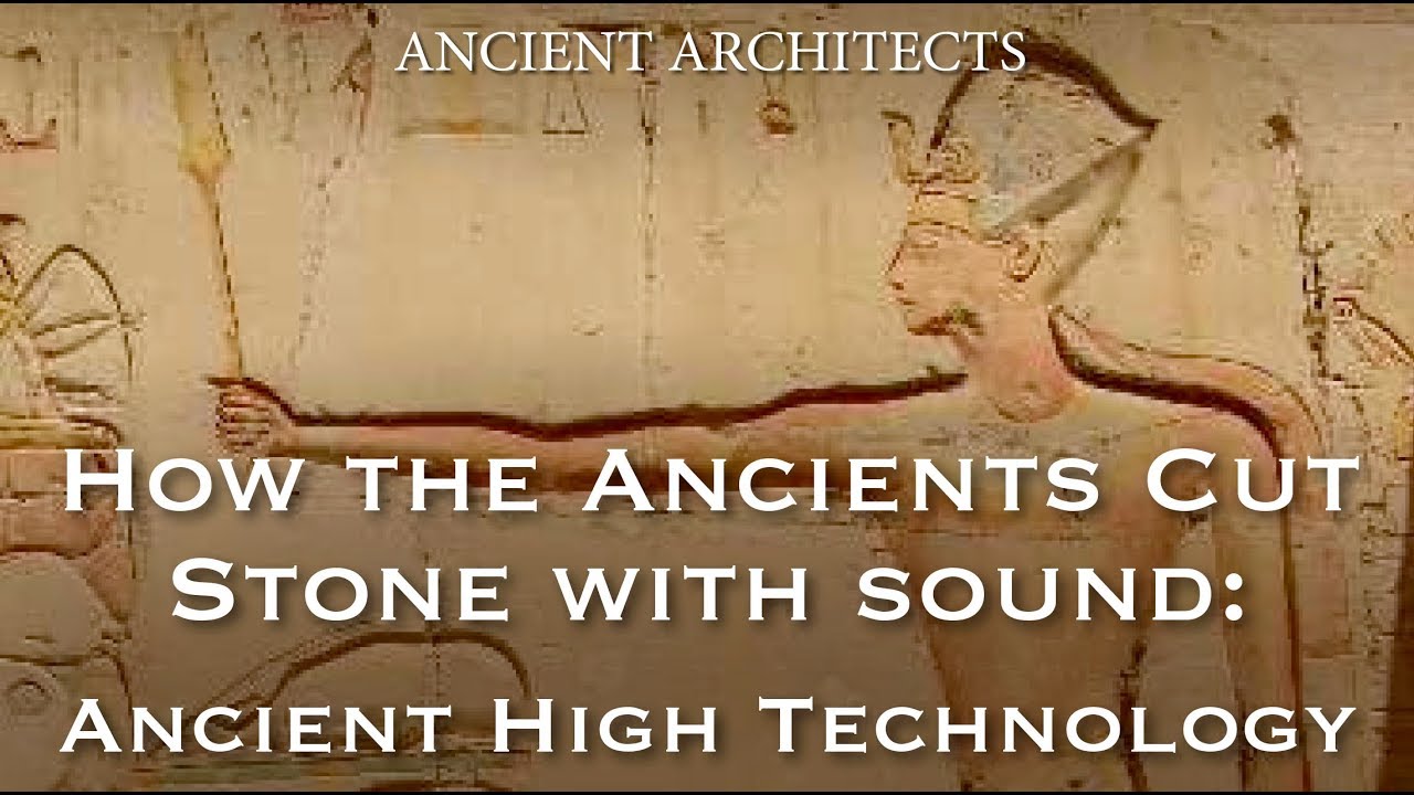 How the Ancients Cut Stone with Sound - Lost High Technology Explained | Ancient Architects