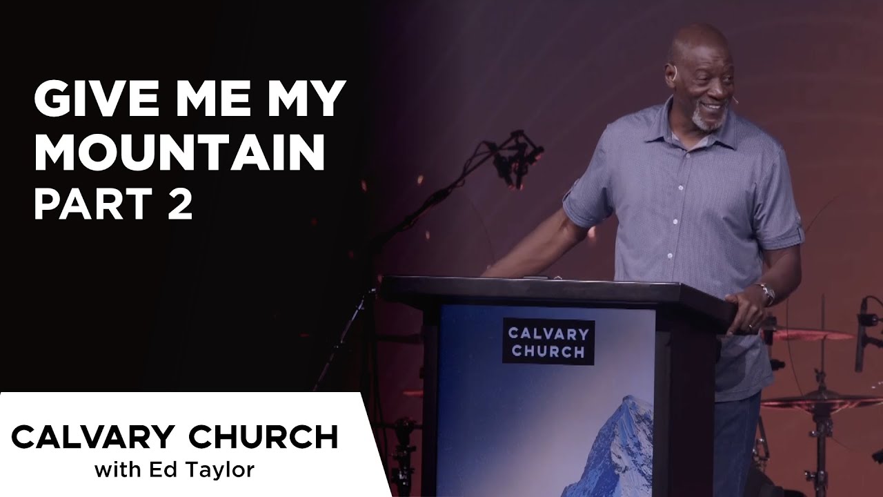 Give Me My Mountain [PART 2] - Joshua 14:6-15