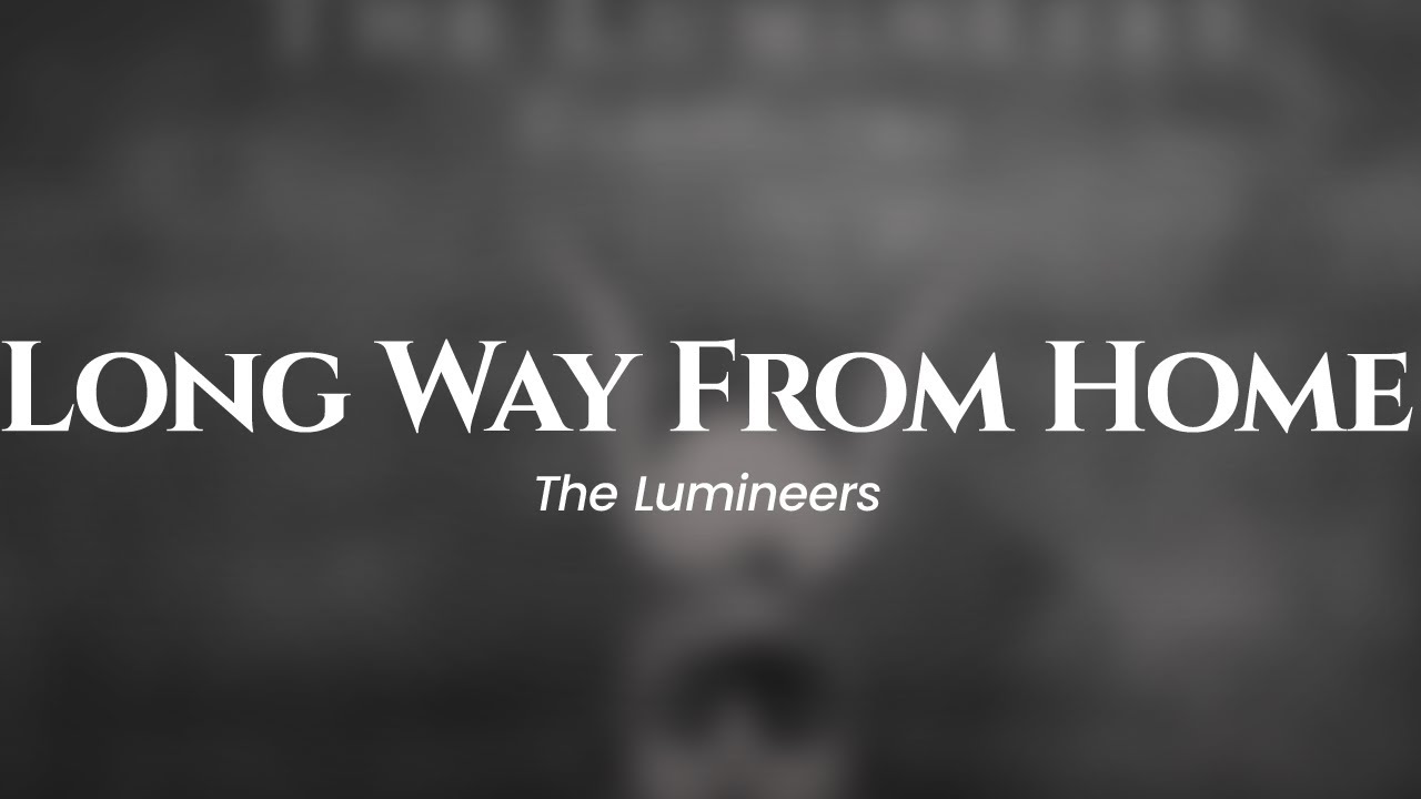 The Lumineers - Long Way From Home (lyrics)