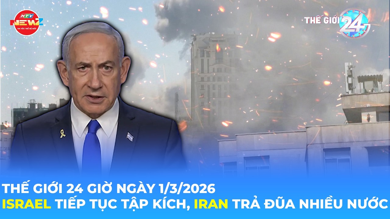 THẾ GIỚI 24H NGÀY 1/3/2026 | ISRAEL TIẾP TỤC TẬP KÍCH, IRAN TRẢ ĐŨA NHIỀU NƯỚC