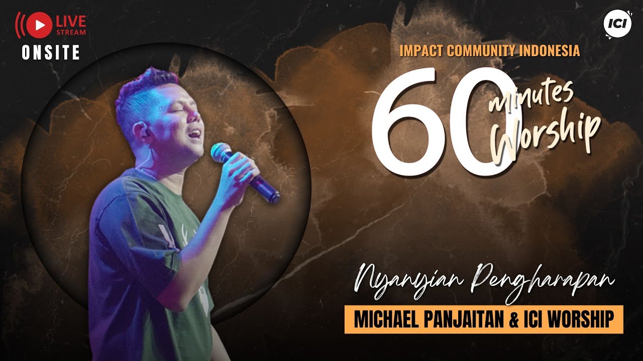 LIVE 60 MINUTES WORSHIP - NYANYIAN PENGHARAPAN feat Michael Panjaitan & ICI Worship
