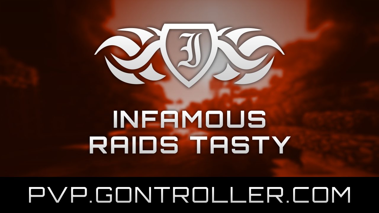 Infamous Raids Tasty | Gontroller