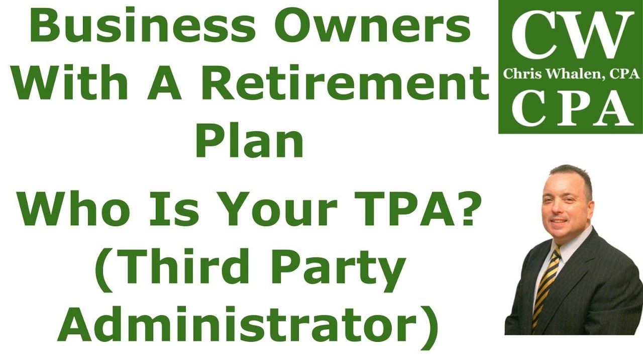 Podcast - Business Owners With A Retirement Plan | Who Is Your TPA? (Third Party Administrator)