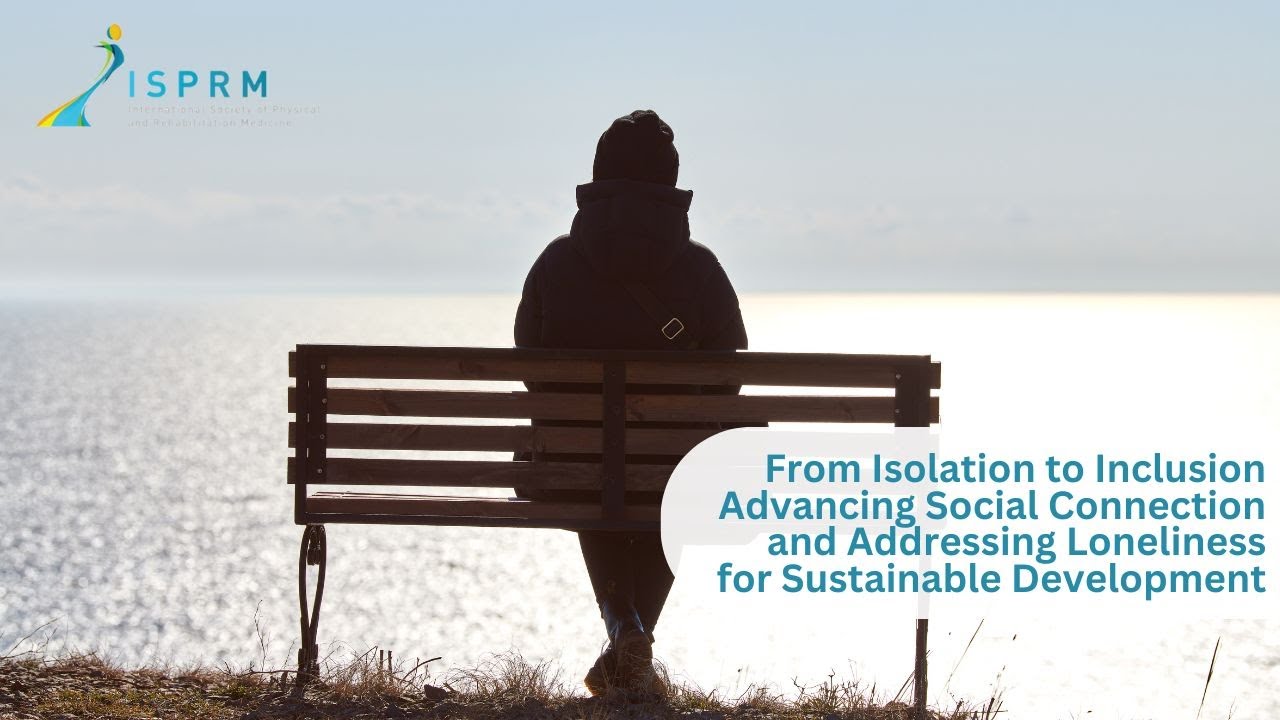 From Isolation to Inclusion: Advancing Social Connection - ISPRM