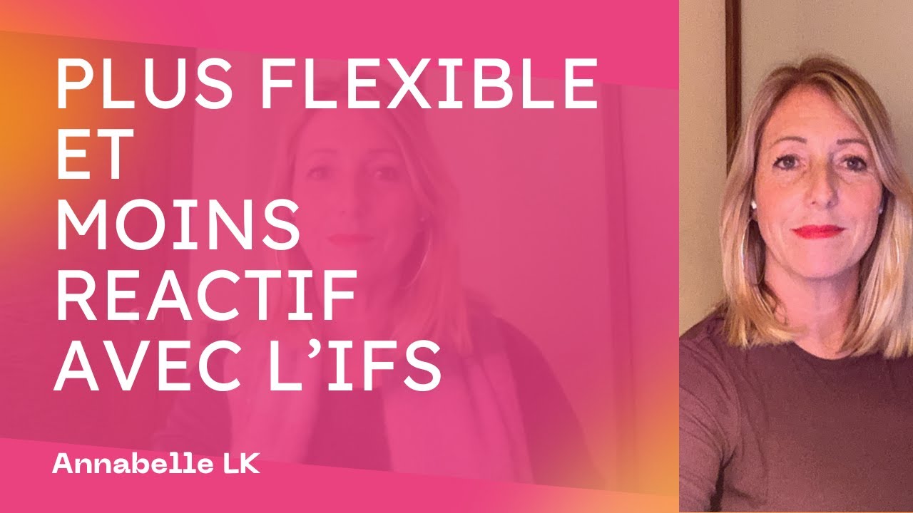 Plus flexible et moins réactif avec l'IFS - Annabelle LK