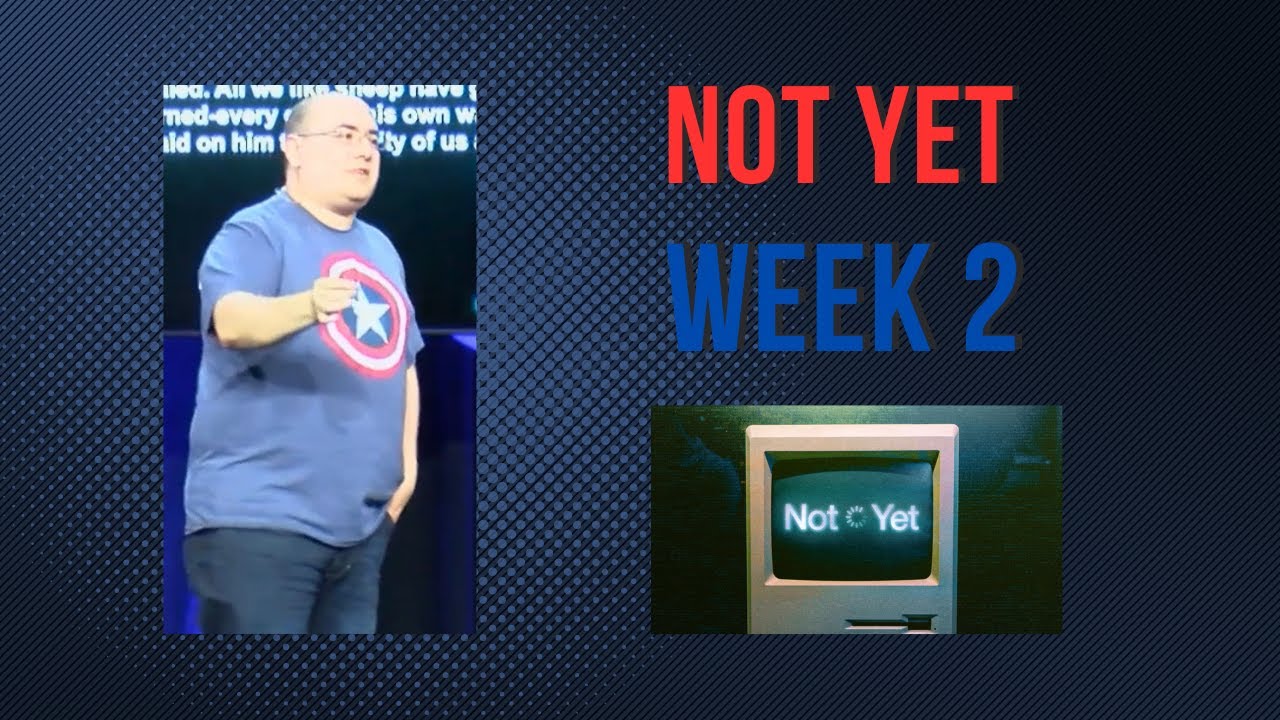 Not Yet- Week 2