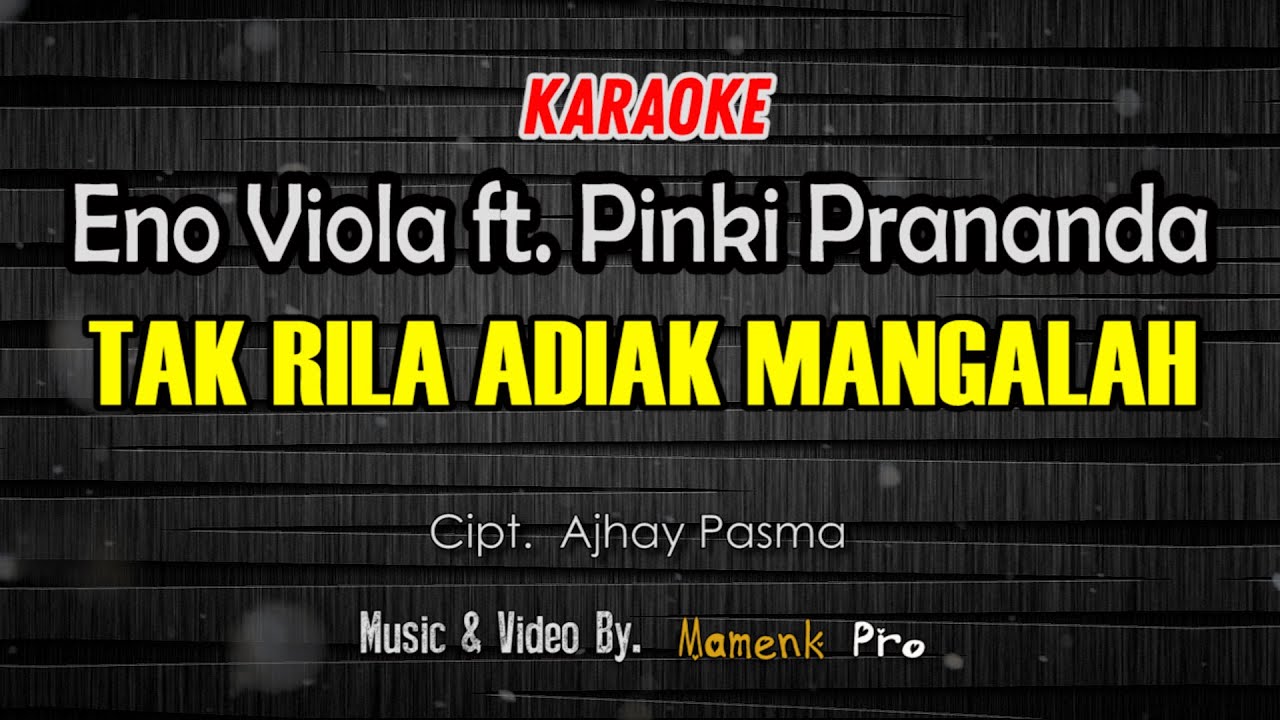 KARAOKE TAK RILA ADIAK MANGALAH - ENO VIOLA FEAT PINKI PRANANDA