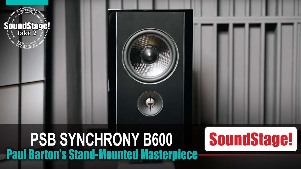 The BEST PSB Speakers for Home Audio? - Synchrony B600 Review - SoundStage! Take 2 (Ep:39)