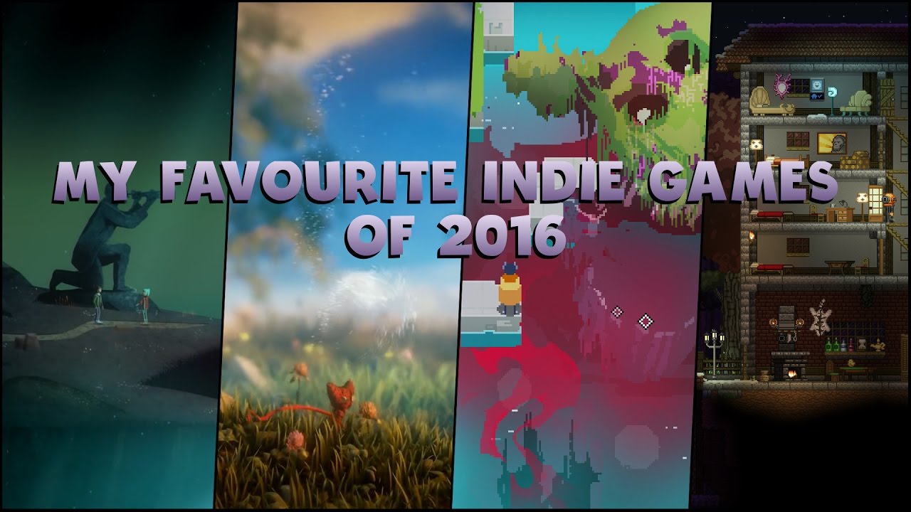 My Favourite Indie Games of 2016 (for realsies version)