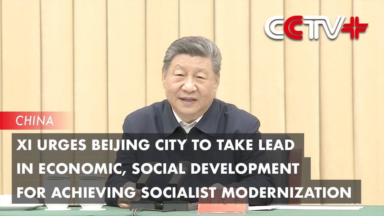 Xi Urges Beijing to Take Lead in Economic, Social Development for Achieving Socialist Modernization