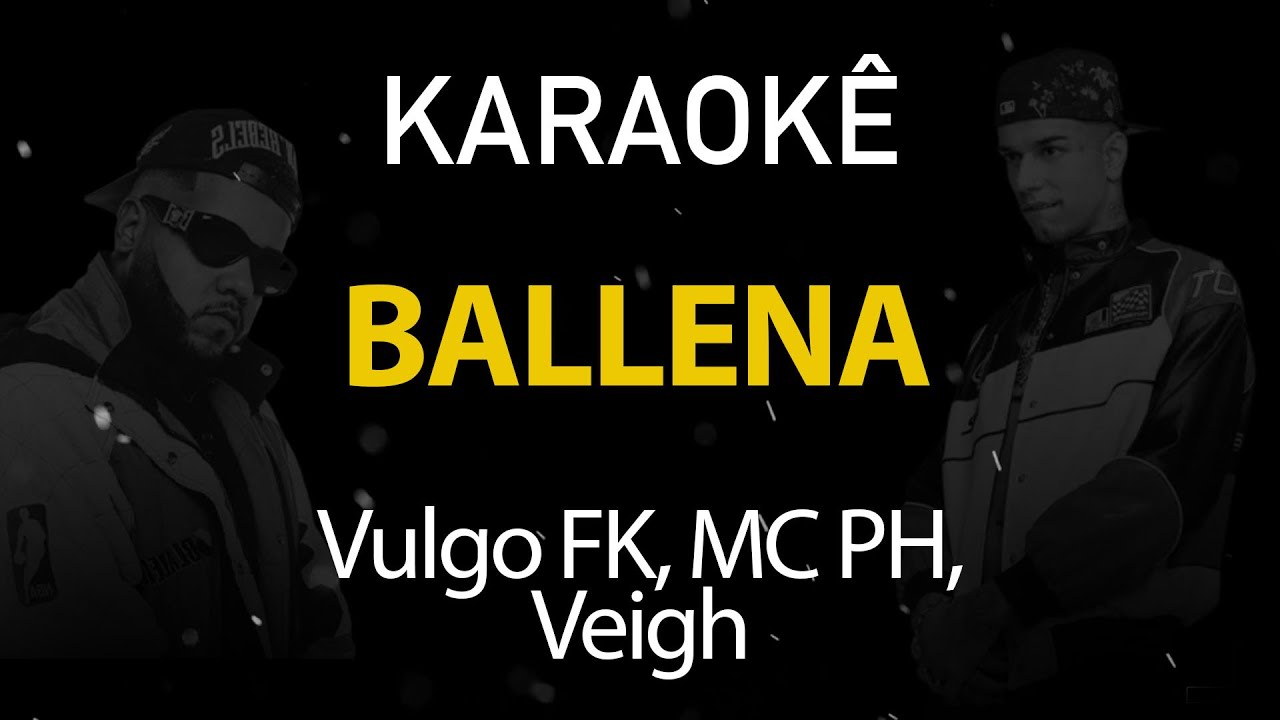 Ballena - Vulgo FK, MC PH, Veigh (Karaokê Version)