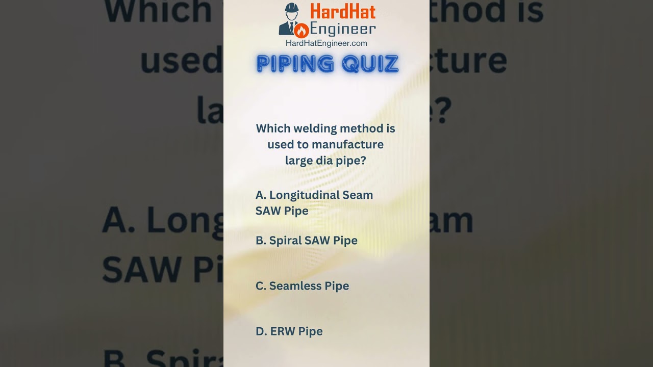 Piping Interview Question-4 (Which welding&nbsp;method is used to manufacture large dia pipe?)