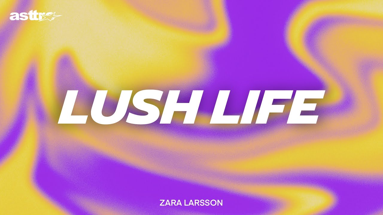 LUSH LIFE - Zara Larsson - I live my day as if it was the last