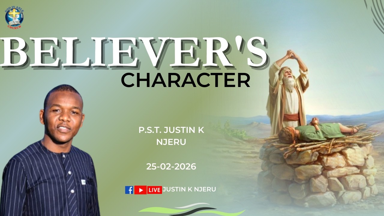 BELIEVER'S CHARACTER || WEDNESDAY: EVENING SERVICE || GOD IS ABLE CHURCH,GIKUURI~EMBU || 25-02-2026