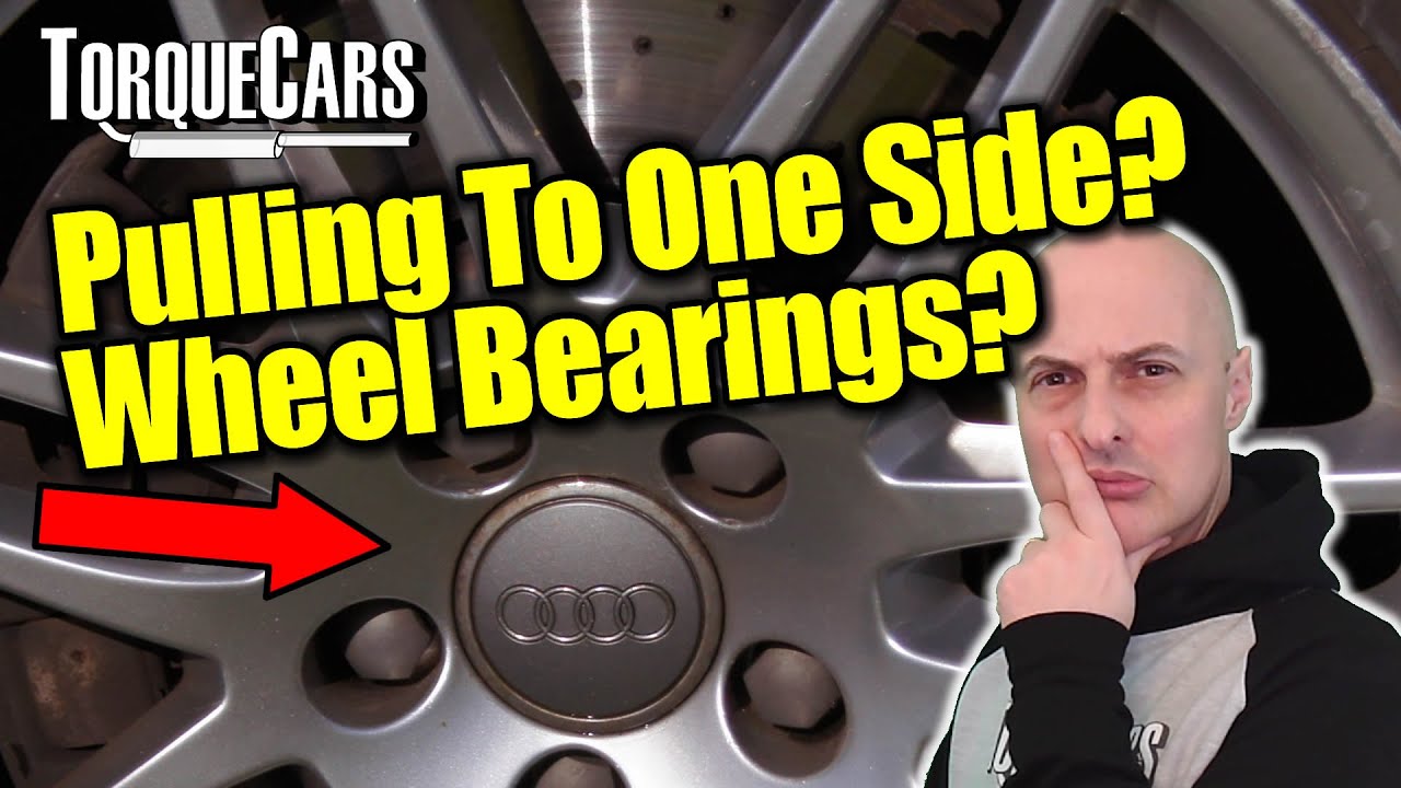 Wheel Bearing Problems, Car Pulling to One Side.