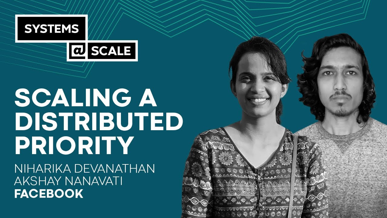 Scaling a Distributed Priority  | Niharika Devanathan & Akshay Nanavati