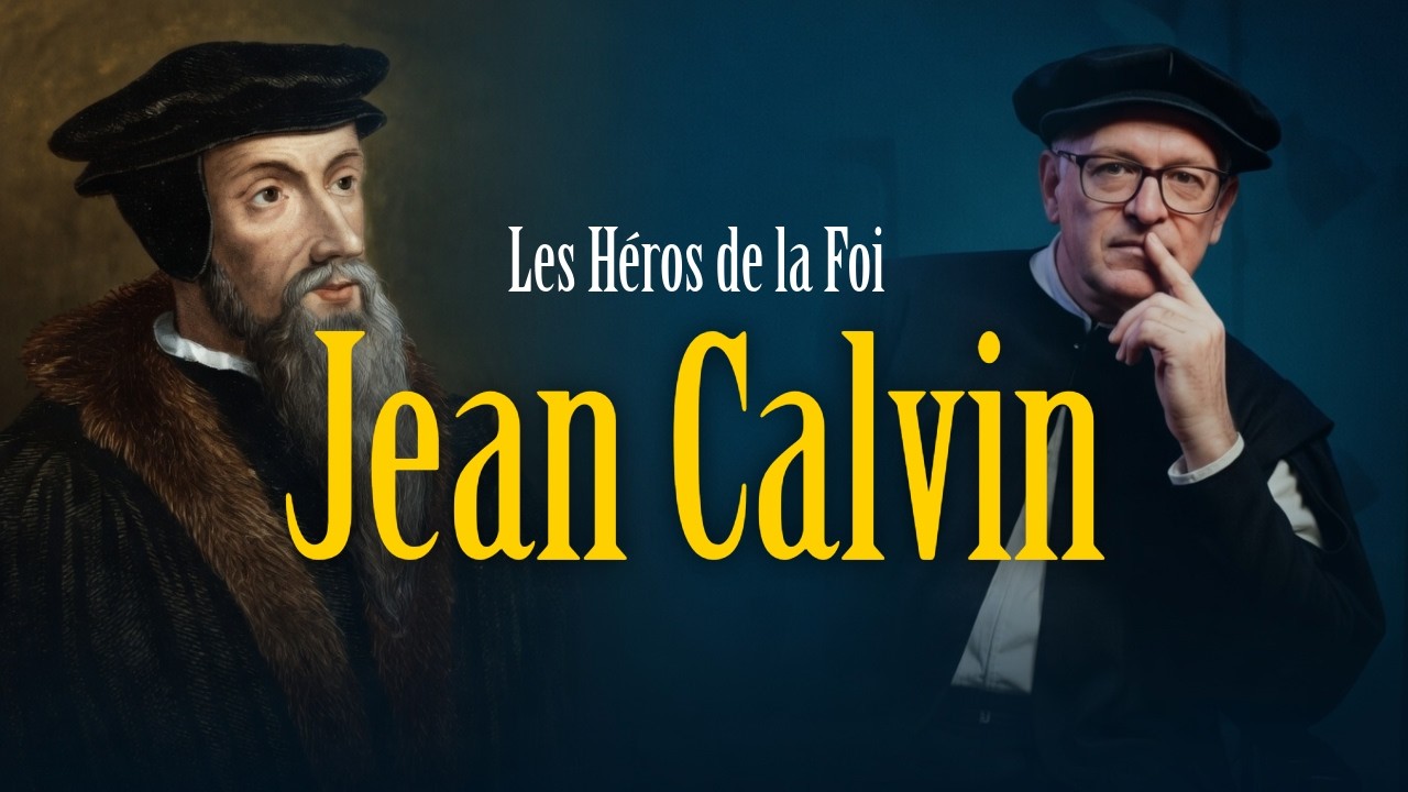 Jean Calvin – Une vie entièrement vécue devant la face de Dieu