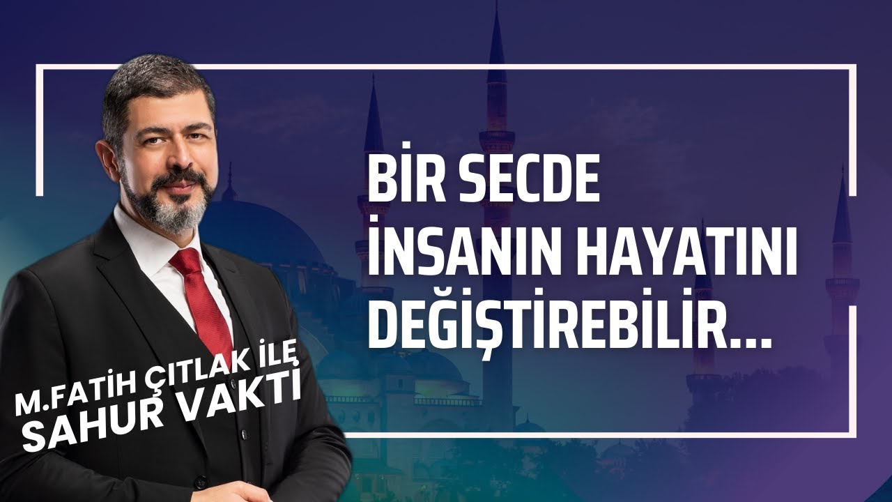 Bir Secde İnsanın Hayatını Değiştirebilir I M. Fatih Çıtlak #fatihçıtlak #mfatihçıtlak
