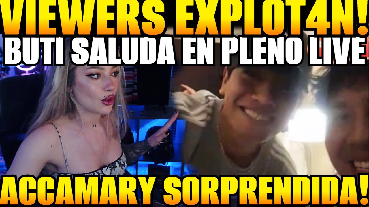 😲BUTISITO SALUDA  a ACCAMARY en PLENO STREAM😲 VIEWERS EXPLOT4N!